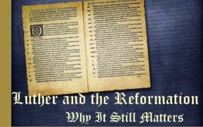 Luther and the Reformation – Why It Still Matters