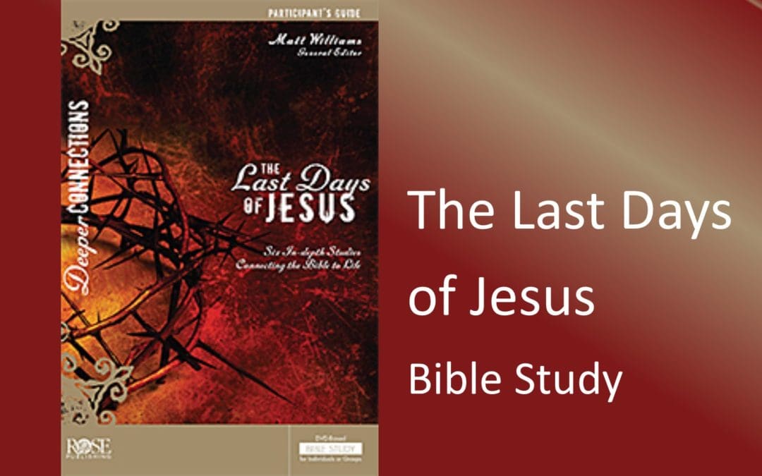 The Last Days of Jesus Bible Study
