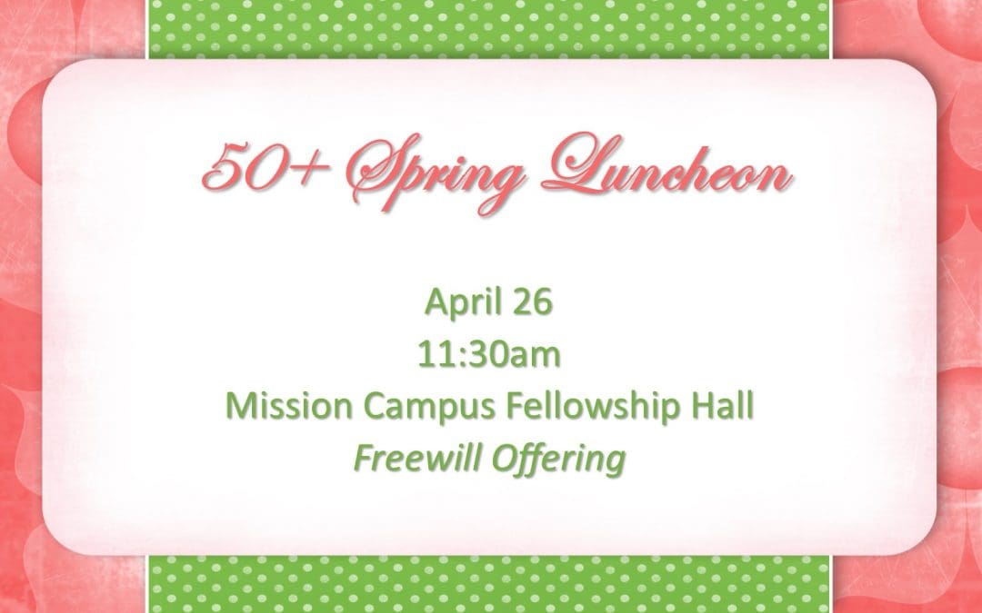 50+ Spring Luncheon – April 26
