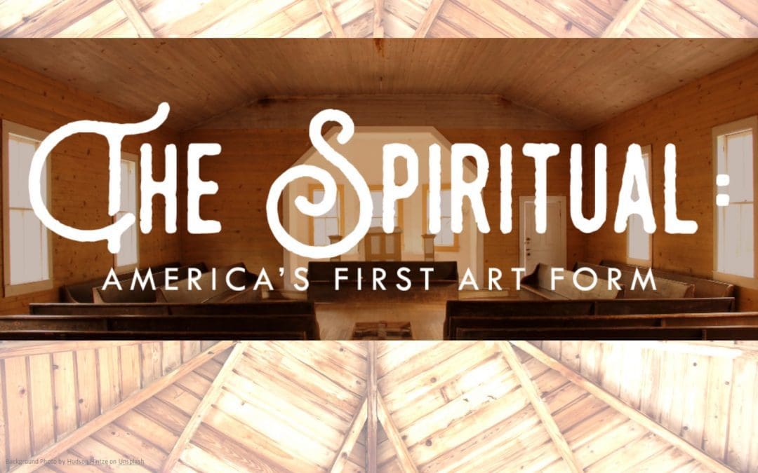 The Spiritual: America’s First Art Form – Sept. 16-17