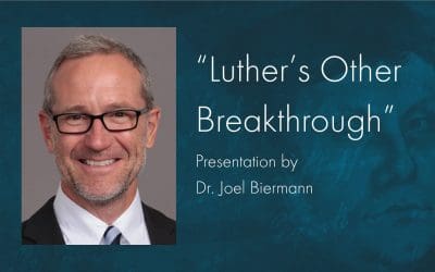 Seminar with Dr. Joel Biermann:  “Luther’s Other Breakthrough and How it Will Change Your Life”