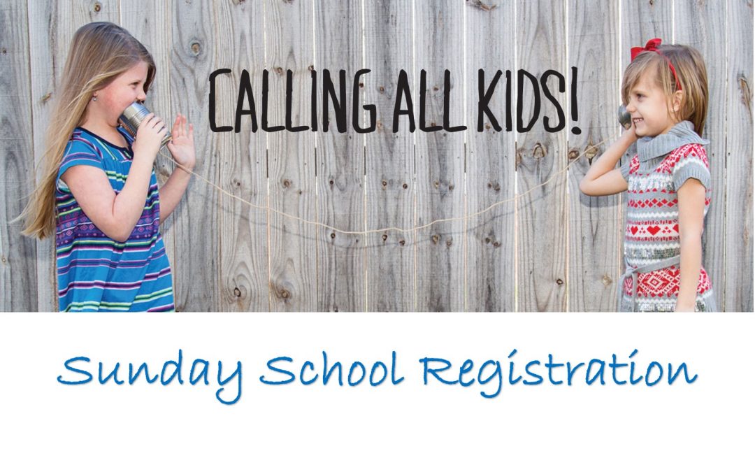 Register for Sunday School!  Ages 2-18