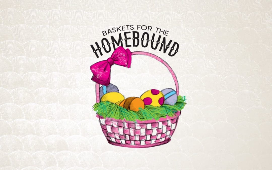 Easter Baskets for Homebound Members