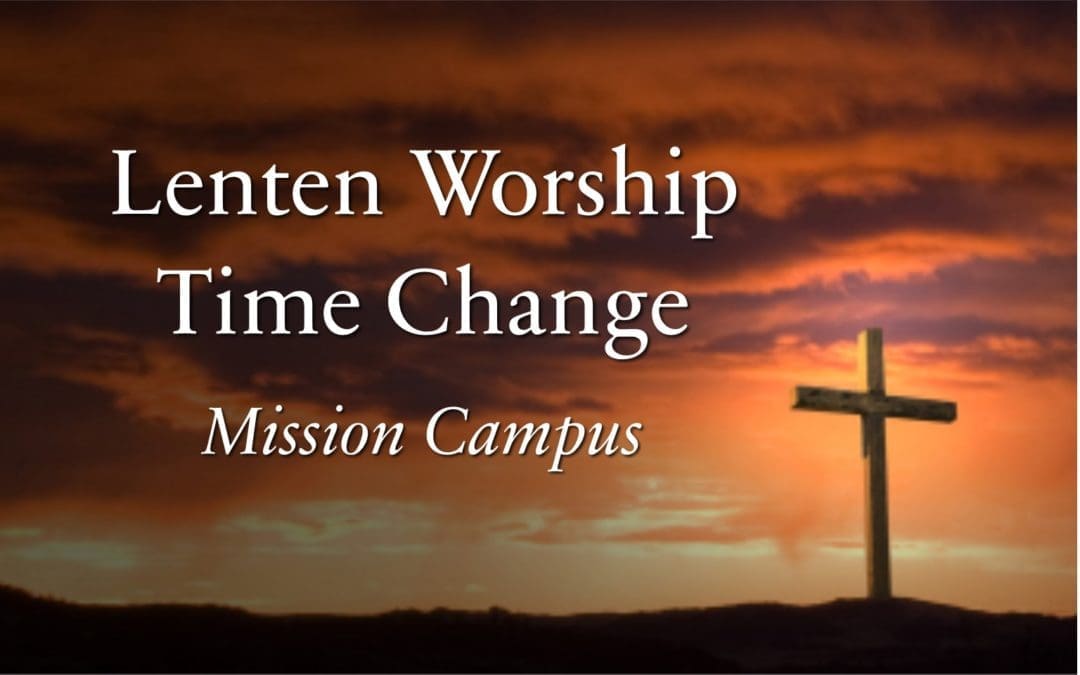 Lenten Worship Time Change