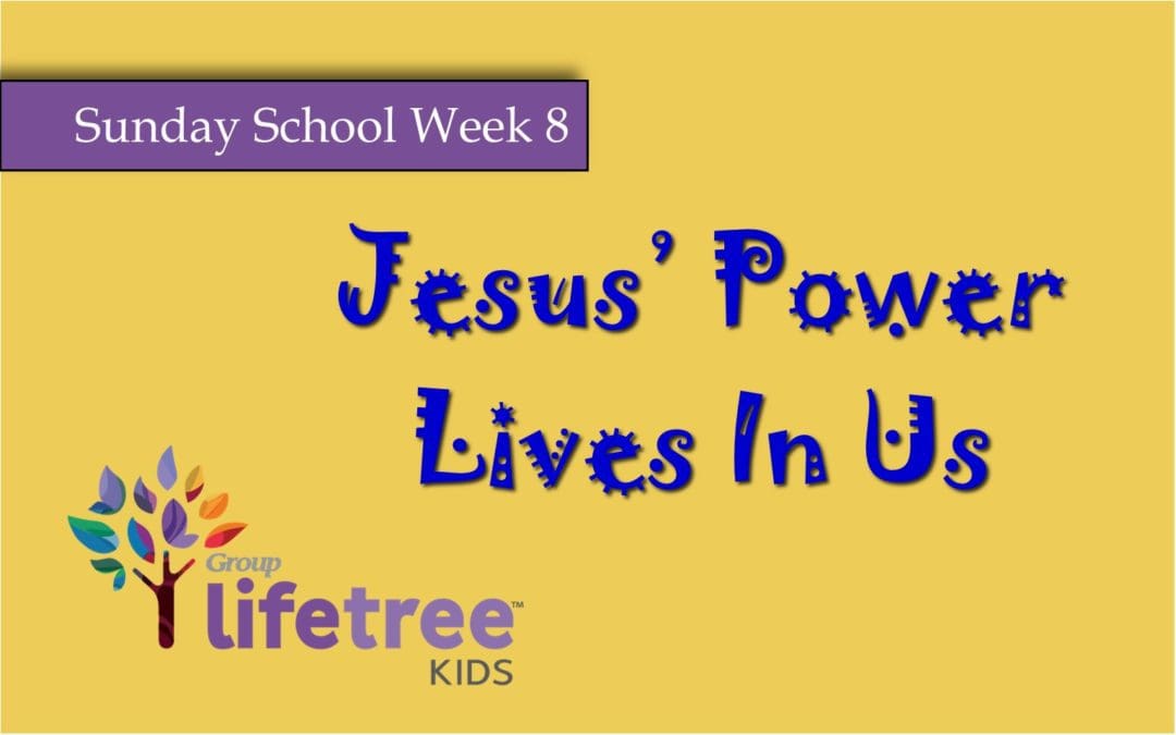 Sunday School May 10: Jesus’ Power Lives in Us