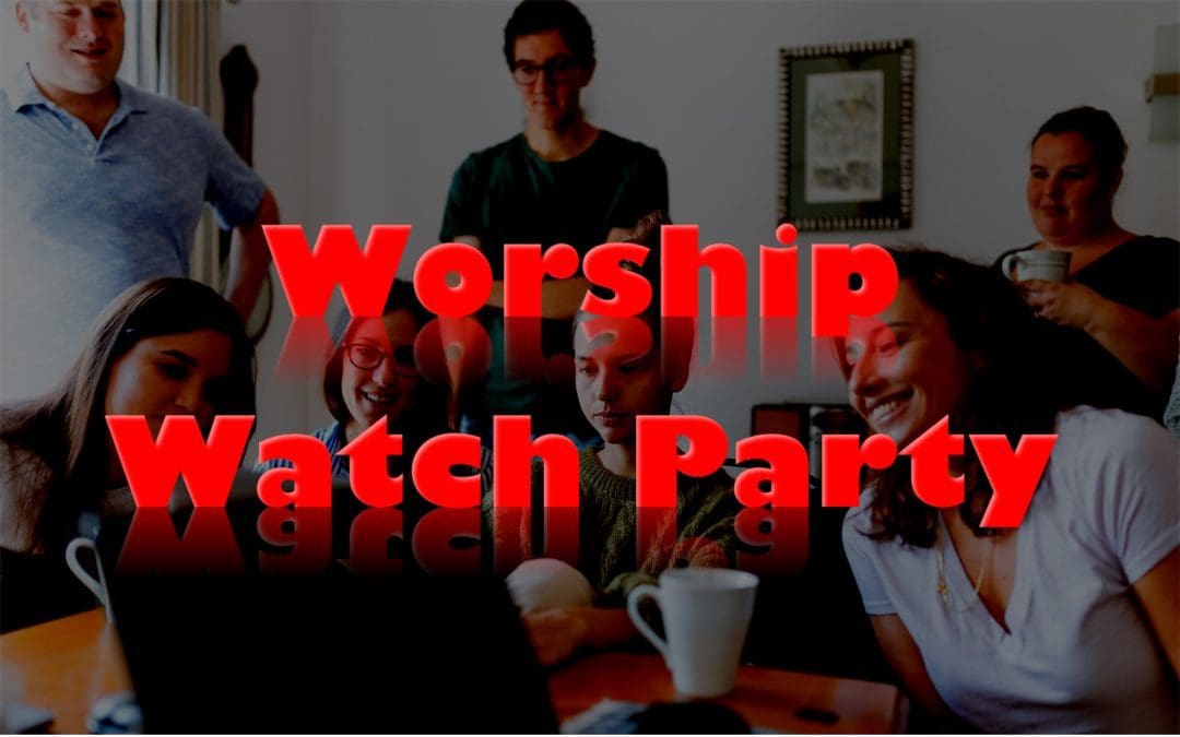 Worship Watch Parties!