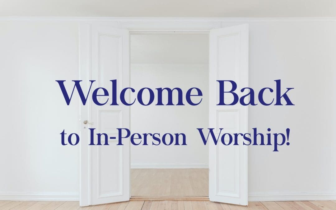 Welcome Back to In-Person Worship!