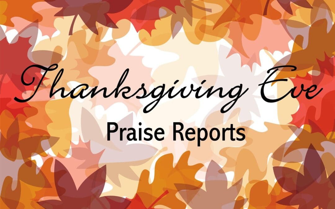 Thanksgiving Eve Praise Reports