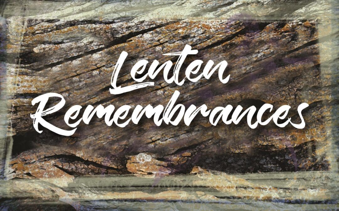 Lenten Remembrances by Ruth