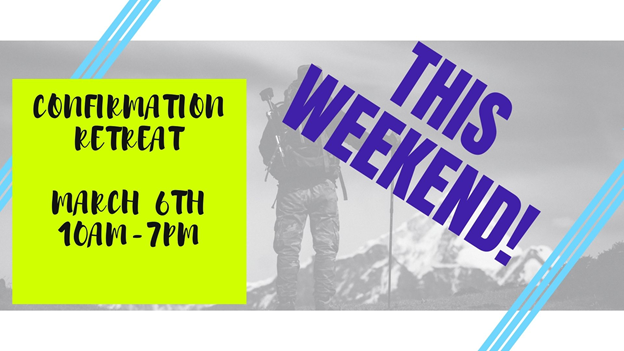 Confirmation Retreat Is This Weekend!