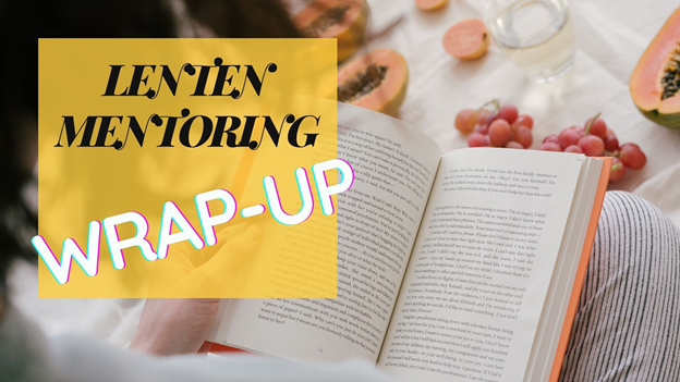 Lenten Mentoring Wrap-up