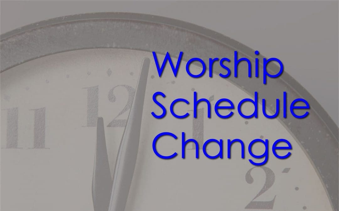 Worship Schedule Change