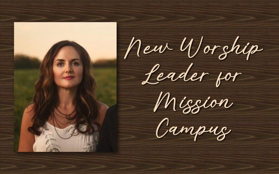 New Worship Leader at Mission Campus