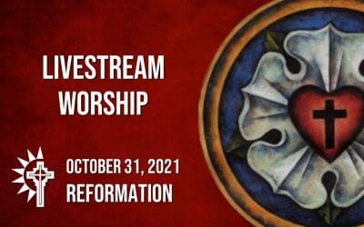 Sunday Worship – October 31 – Reformation