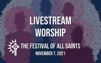 Sunday Worship – November 7 – All Saints’ Day
