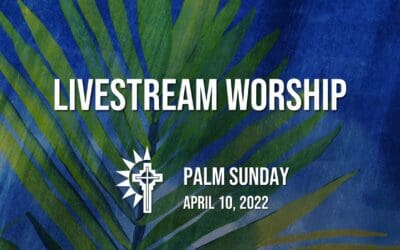 Palm Sunday Worship – April 10