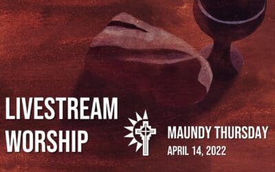 Maundy Thursday Worship – April 14
