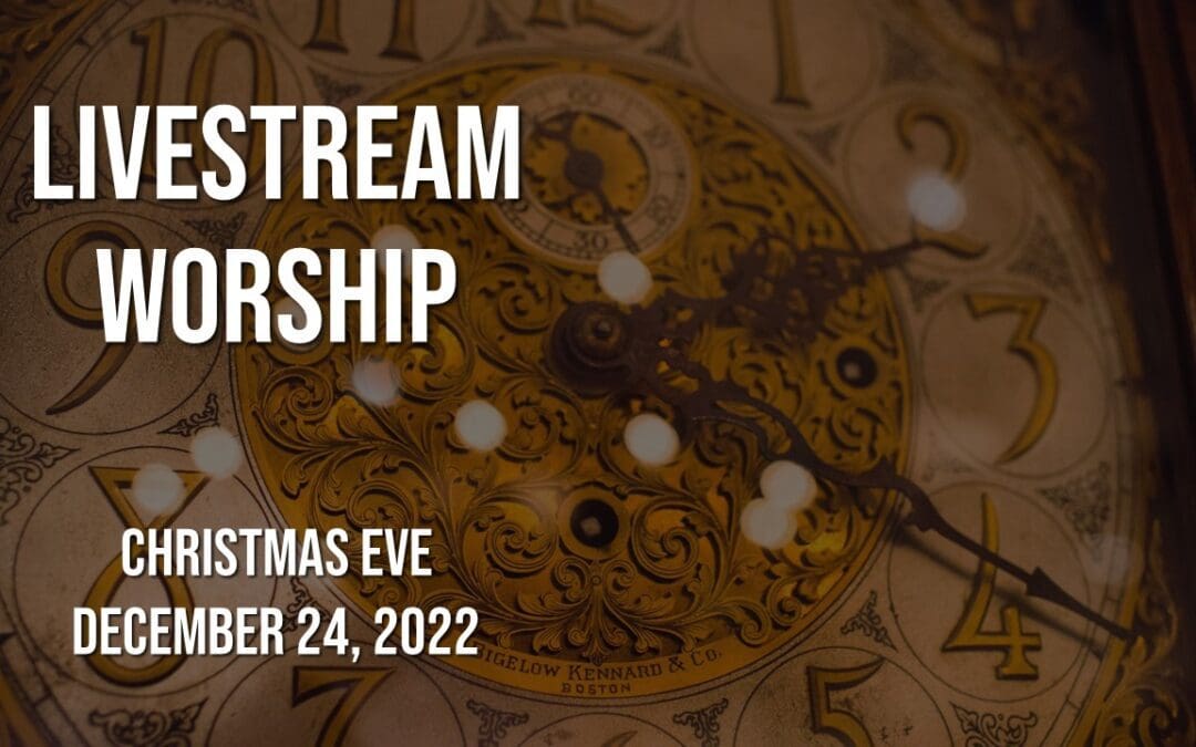 Christmas Eve Worship – December 24