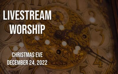 Christmas Eve Worship – December 24