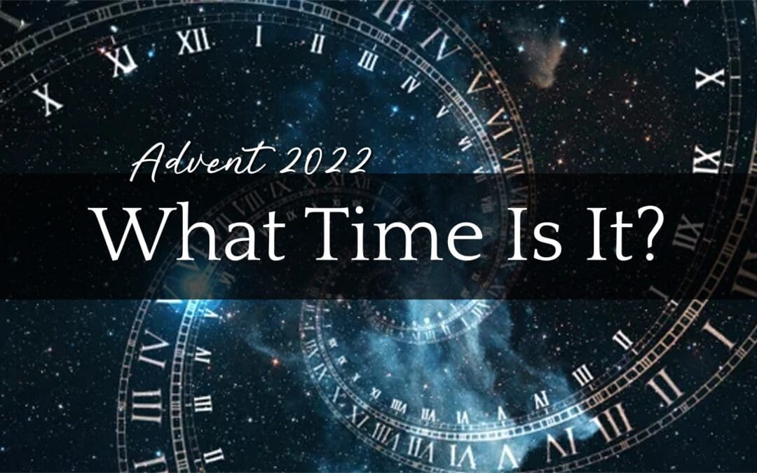 Advent and Christmas Theme 2022 “What Time Is It?”