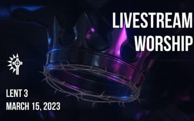 Lent 3 Wednesday Worship – March 15