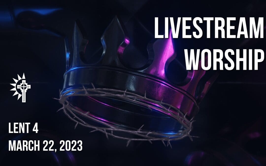 Lent 4 Wednesday Worship – March 22