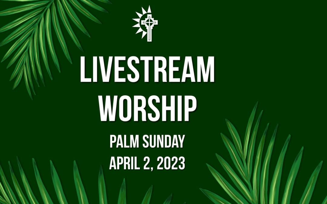 Palm Sunday Worship – April 2
