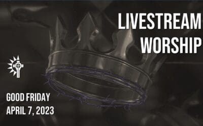 Good Friday Worship – April 7