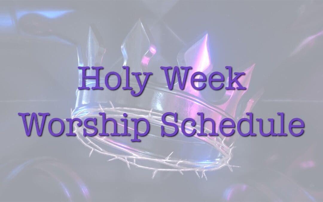 Holy Week Worship Schedule