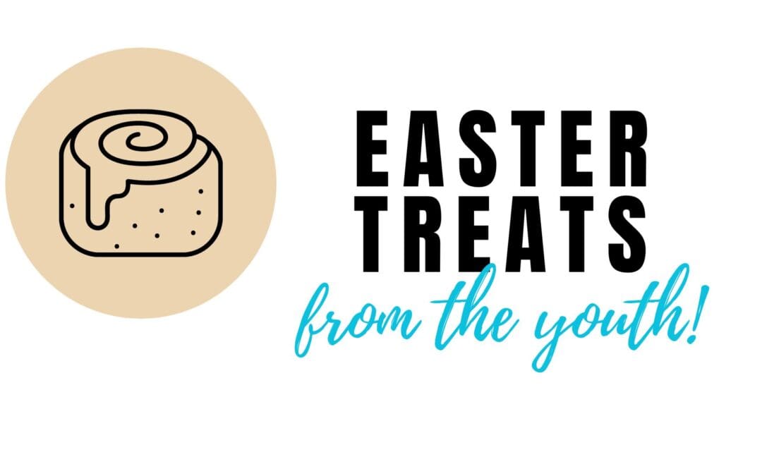 Easter Treats provided by Youth!