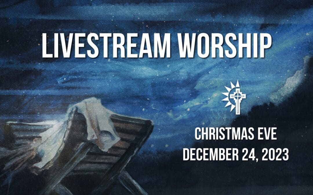 Christmas Eve Worship – December 24