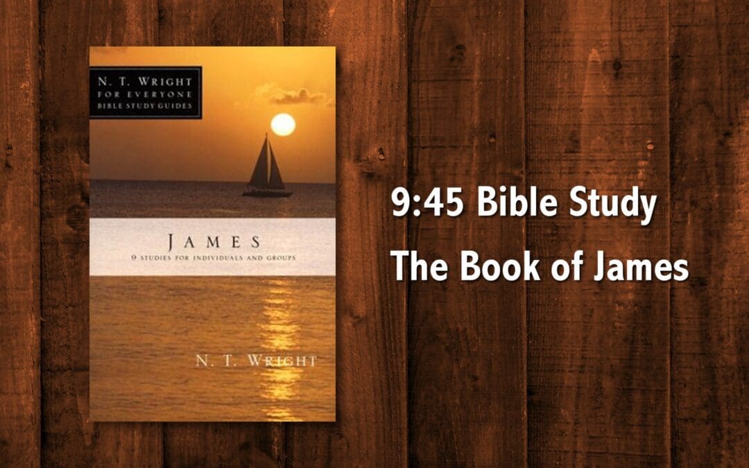 9:45am Bible Study – Book of James