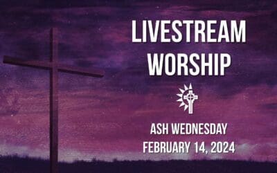 Ash Wednesday Worship – February 14