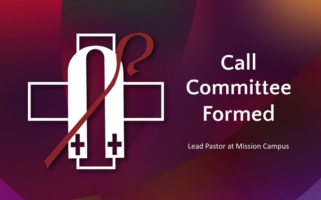 Call Committee for Lead Pastor at Mission Campus