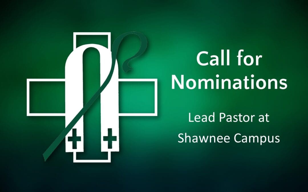 Call for Nominations: Lead Pastor – Shawnee Campus