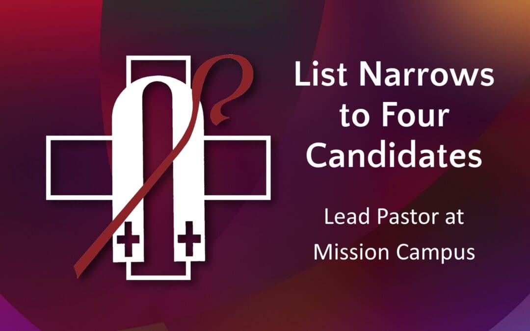 Mission Call Committee Update – List Narrows to Four