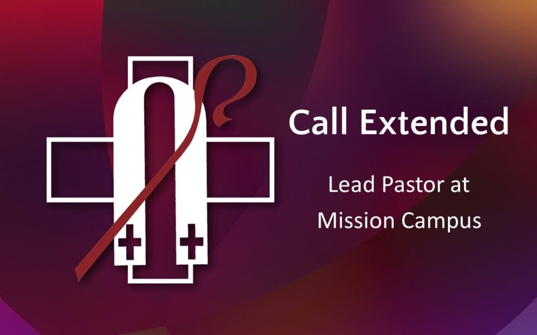 Call Extended for Mission Campus Lead Pastor