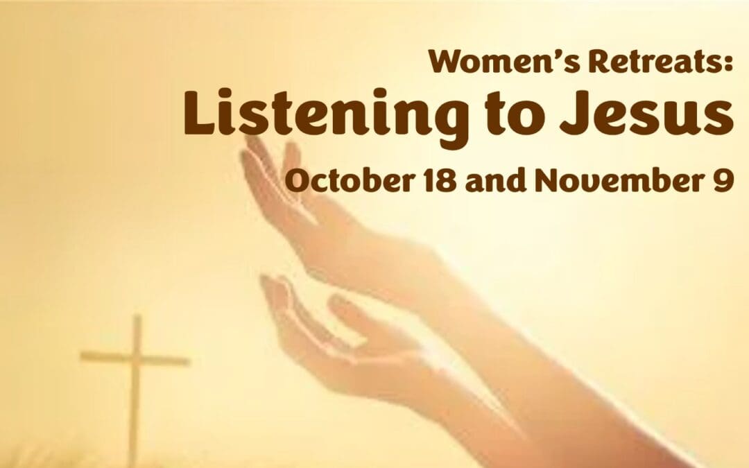 Women’s Retreats: Listening to Jesus