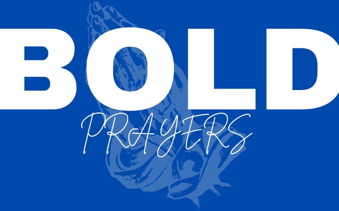 Bold Prayers Sermon Series
