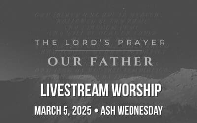 Ash Wednesday Worship – March 5