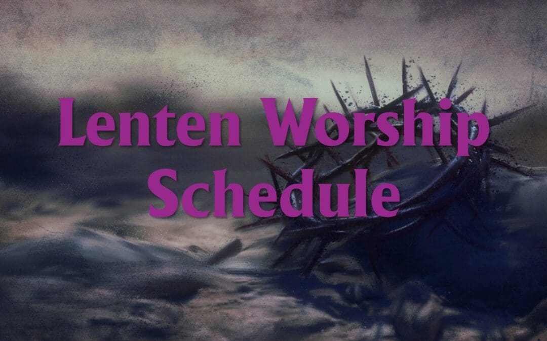 Lent and Holy Week Worship Schedule 2025
