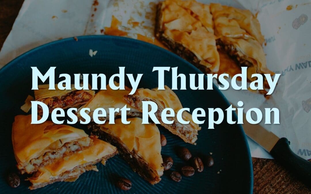 Maundy Thursday Dessert Reception