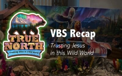 True North VBS Recap – Trusting Jesus in This Wild World