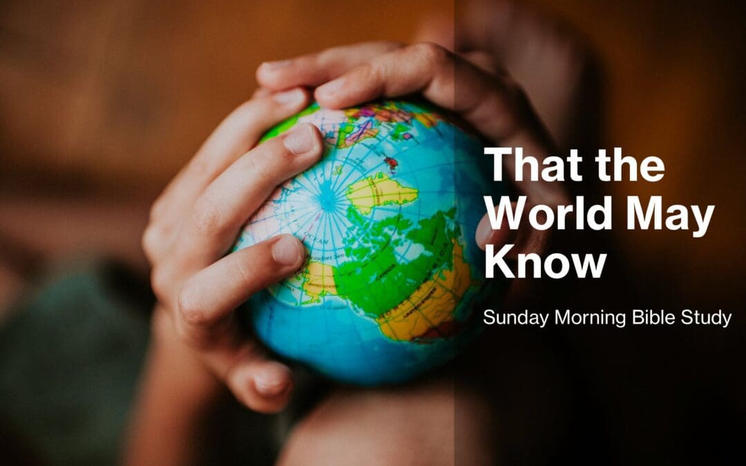 “That the World May Know” Bible Study